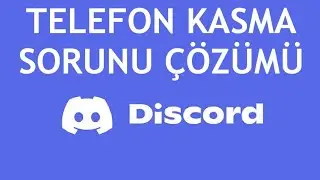 Discord Telefon Kasma Sorunu Çözümü