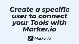 Advanced Tips 01 - Create a specific user to connect your Tools with Marker.io