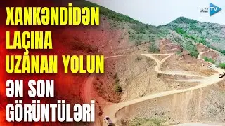 Xankəndi-Şuşa-Laçın yolundan ƏN SON GÖRÜNTÜLƏR: görün nələr inşa edilir