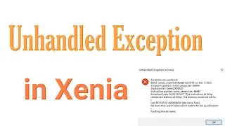 How to Fix Unhandled Exception in Xenia