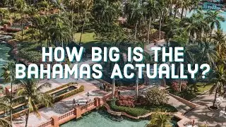 The Bahamas - How Big Is The Bahamas  🇧🇸 Actually?