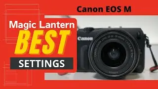 Best Magic Lantern Settings 2022 Canon EOS M