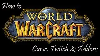 How to WoW - Addons and More - Curse, Twitch & Addons