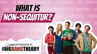 Sheldon Cooper commits non-sequitur | Logical Fallacies in The Big Bang Theory