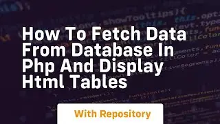 How to fetch data from database in php and display html tables