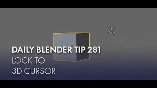 Daily Blender Tip 281 - Lock to 3D cursor (Blender 2.7 & 2.8)