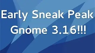 Gnome 3.16 Sneak Peak!!!