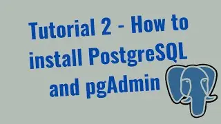 Tutorial 2 - How to install PostgreSQL and pgAdmin on windows computer | Step-by-Step Guide