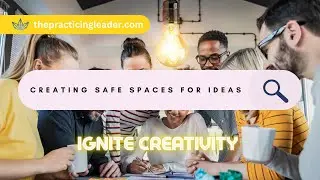 Safe Spaces for Ideas: Igniting Creativity in the Workplace