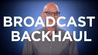 What is Broadcast Backhaul?