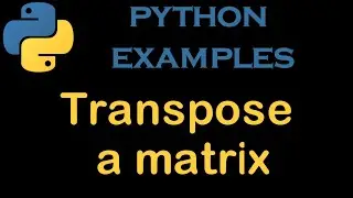 Python Examples 26 # Transpose a matrix