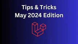 14 Quick Laravel Tips in 9 Minutes: May 2024