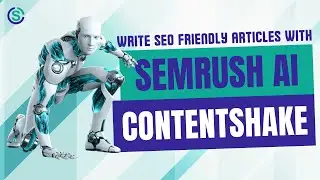 How to write SEO-friendly articles using SEMrush writing assistant ContentShake AI