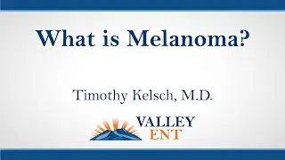 What is Melanoma - Dr. Timothy Kelsch