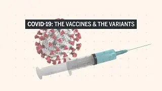 COVID-19 Vaccines and Variants Explained