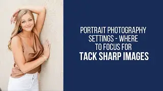 Portrait Photography Settings - Where to Focus for Tack Sharp Images