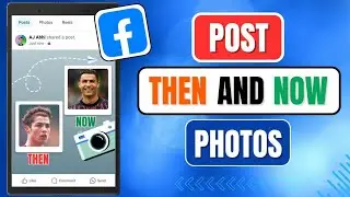 How To Post Then And Now Pictures On Facebook