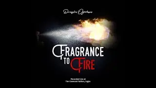 Fragrance To Fire - Dunsin Oyekan