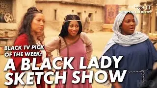 A Black Lady Sketch Show Is Our Black TV Pick of the Week