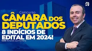 CONCURSO CÂMARA DOS DEPUTADOS: 8 INDÍCIOS DE EDITAL EM 2024! (Ronaldo Quintanilha)