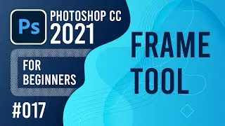 Photoshop CC 2021 for Beginners - (017) - Frame Tool