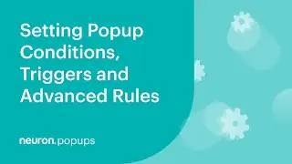 Setting Popups' Conditions, Triggers and Advanced rules in Neuron Builder