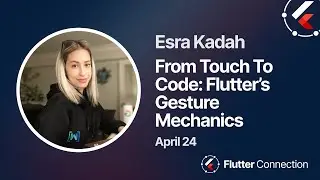 Flutter Connection 2024 - Esra Kadah - From Touch To Code: Flutter’s Gesture Mechanics