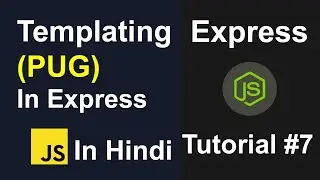 Express JS Tutorial #7 - Templating In Express, PUG Template In Express JS Tutorial In Hindi