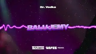 DR. VODKA - BALUJEMY (BARTIX x WAFES REMIX) 2024