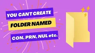 You Can't Create Folder Named Like 'CON', 'AUX', 'PRN', 'NUL', 'COM1' etc. 📂 |  But Why? 💻 