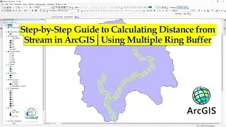 Calculating Distance from Stream with ArcGIS | Multiple Ring Buffer | 2023