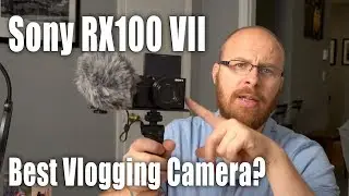 Sony RX100 VII - Best Vlogging Camera??