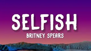 Britney Spears - Selfish (Lyrics)