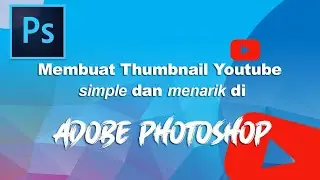 MEMBUAT THUMBNAIL YOUTUBE MENARIK DENGAN PHOTOSHOP