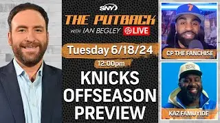 Knicks offseason preview with CP The Fanchise and Kaz Famuyide | The Putback with Ian Begley | SNY