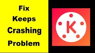 Fix Kinemaster App Keeps Crashing | Fix Kinemaster App Keeps Freezing | Fix Kinemaster App Freezed