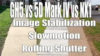 GH5 vs 5D MK IV vs NX1 - OIS/IBIS, slowmo and rolling shutter.  Which is best?!