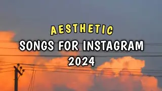 BEST AESTHETIC SONGS FOR INSTAGRAM 2024!