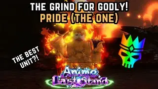 THE GRIND FOR GODLY "PRIDE (THE ONE)" - BEST UNIT IN THE GAME! | ANIME LAST STAND