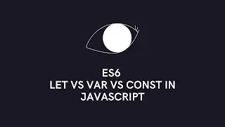 ES6 : Let vs Var vs Const in JavaScript