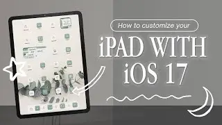 How to Customize Your iPad with iOS 17 | Aesthetic & Easy [FULL TUTORIAL]