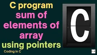 Code In C | C Program For Sum of Array Elements Using Pointers | Programming In C