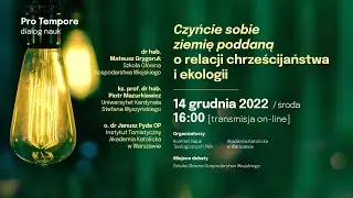 Pro Tempore dialog nauk - NA ŻYWO - Czyńcie sobie ziemię poddaną - 14 grudnia 2022 - godz. 