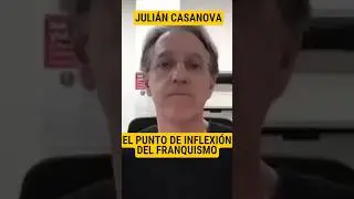 EL PUNTO DE INFLEXIÓN PARA EL FRANQUISMO | JULIÁN CASANOVA.