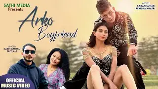 ARKO BOYFRIEND || Nabin Gautam, Priti Ale || Karan Sunar, Rekisha Khatri, Manab K.C. || Nepali Song