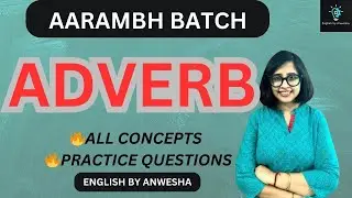 ADVERB| Complete Concepts with Practice Questions| Aarambh Batch| English By Anwesha