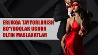 ERLIKGA TAYYORLANISH - BO'YDOQLAR UCHUN OLTIN MASLAXATLAR