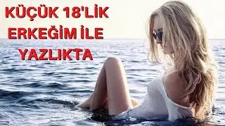 OLGUN HATUN SEVEN KÜÇÜK ERKEĞİM İLE YAZLIKTA / İTİRAF HİKAYELERİ / İTİRAF KÖŞEM / GERÇEK HİKAYELER