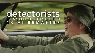 Detectorists - Season 3 Episode 3 - 4K AI Remaster - Full Episode