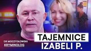 "OSZUKAŁA NAS?" KRYMINOLOG UJAWNIA SZOKUJĄCE TAJEMNICE IZABELI P.